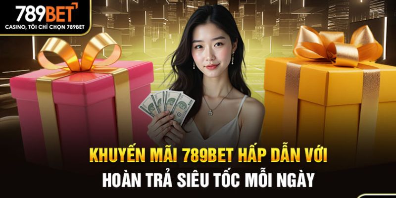 Chương trình liên quan đến khuyến mãi 789BET hoàn trả